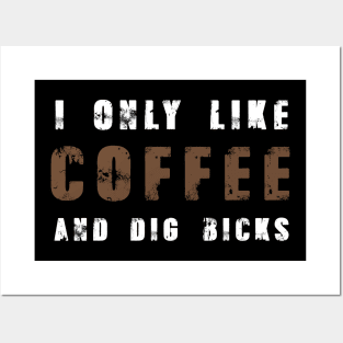 I Only Like Coffee Dig Bicks Tshirt Funny Sarcastic Joke Posters and Art